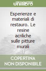 Esperienze e materiali di restauro. Le resine acriliche sulle pitture murali