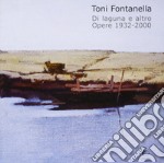 Toni Fontanella. Di laguna e altro. Opere 1932-2000 libro