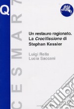 Un restauro ragionato. La crocifissione di Stephan Kessler. Ediz. illustrata