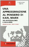 Una approssimazione al pensiero di Karl Marx. Tra materialismo e idealismo libro di Preve Costanzo