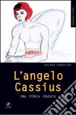 L'angelo Cassius. Una storia educata libro