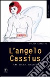 L'angelo Cassius. Una storia educata libro