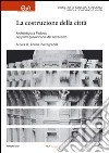 La costruzione della città. Architettura a Padova nei primi quarant'anni del Novecento. Ediz. illustrata libro di Pietrogrande E. (cur.)