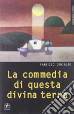 La commedia di questa divina terra libro