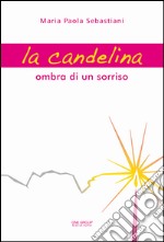 La candelina. Ombra di un sorriso libro