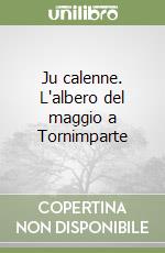 Ju calenne. L'albero del maggio a Tornimparte