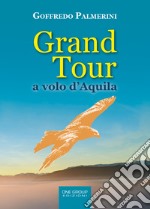 Grand tour a volo d'aquila libro