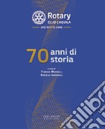 Rotary club L'Aquila. 70 anni di storia libro