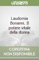 Laudomia Bonanni. Il potere vitale della donna libro