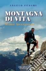 Montagna di vita. Storie ascensionali libro