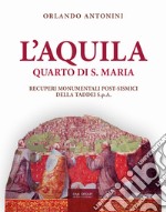 L'Aquila. Quarto di S. Maria. Recuperi monumentali post-sismici della Taddei S.p.A. libro