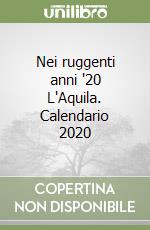 Nei ruggenti anni '20 L'Aquila. Calendario 2020 libro