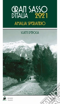 Gran Sasso d'Italia 2021. Amalia Sperandio. Ediz. a spirale libro