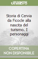 Storia di Cervia da Ficocle alla nascita del turismo. I personaggi libro