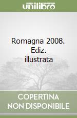Romagna 2008. Ediz. illustrata