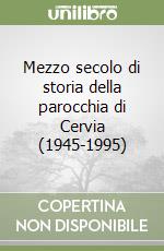 Mezzo secolo di storia della parocchia di Cervia (1945-1995) libro