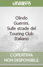 Olindo Guerrini. Sulle strade del Touring Club Italiano libro