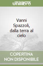Vanni Spazzoli, dalla terra al cielo libro