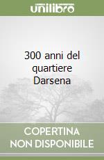 300 anni del quartiere Darsena