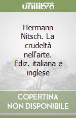 Hermann Nitsch. La crudeltà nell'arte. Ediz. italiana e inglese libro