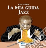 La mia guida jazz. Dalle origini ai giorni nostri libro