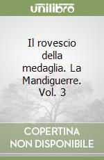 Il rovescio della medaglia. La Mandiguerre. Vol. 3 libro