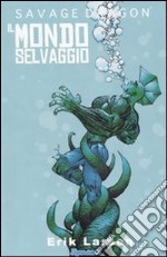 Savage Dragon. Vol. 1: Il mondo selvaggio libro