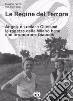 Le regine del terrore. Angela e Luciana Giussani: le ragazze della Milano bene che inventarono Diabolik libro