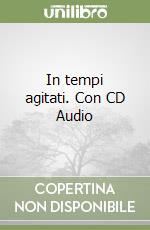 In tempi agitati. Con CD Audio libro