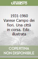 1931-1960 Varese Campo dei fiori. Una città in corsa. Ediz. illustrata