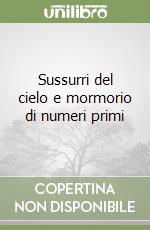 Sussurri del cielo e mormorio di numeri primi