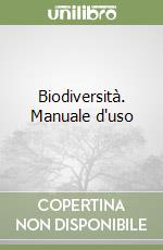 Biodiversità. Manuale d'uso libro