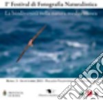 1° Festival di fotografia naturalistica. La biodiversità nella natura mediterranea. Ediz. illustrata