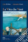 La vita che vuoi. Trasformare il proprio percorso di vita in quello che si è sempre desiderato! libro