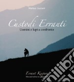 Custodi erranti. Uomini e lupi a confronto. Ediz. italiana e inglese