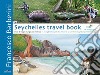 Seychelles travel book. Diario di viaggio di un giovane ornitologo. Ediz. italiana, inglese e francese libro