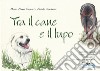 Tra il cane e il lupo. Sketchbook di disegni e pensieri nella natura dei pascoli di montagna. Ediz. illustrata libro