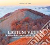 Latium vetus. Biodiversità e paesaggio del Lazio antico. Ediz. italiana e inglese libro