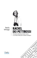 Rachel dei pettirossi. Primavera silenziosa, Rachel Carson e un nuovo inizio per la cultura ecologica