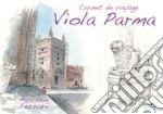 Viola Parma. Carnet de voyage. Ediz. italiana, inglese e francese libro