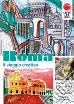 Roma, il viaggio creativo. Il Taccuino illustrato della capitale vista con gli occhi e i colori dei bambini. Ediz. illustrata libro