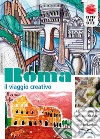 Roma, il viaggio creativo. Il Taccuino illustrato della capitale vista con gli occhi e i colori dei bambini. Ediz. illustrata libro