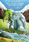 Fate, folletti e maghi della Val d'Aosta-Fées, gobelins et magiciens de la Vallée d'Aoste. Ediz. per la scuola libro