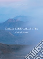 Dalla terra alla vita. Storie di natura