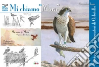 Mi chiamo «Mora». Storia dei falchi pescatori di Orbetello libro