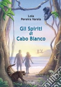 Gli Spiriti di Cabo Blanco. La drammatica storia di Karen Megensen e Olof Wessberg in Costa Rica. Ediz. per la scuola libro