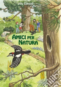 Amici per natura. Ediz. illustrata libro