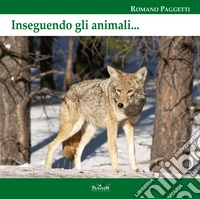 Inseguendo gli animali. Ediz. per la scuola libro