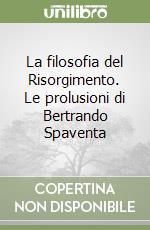 La filosofia del Risorgimento. Le prolusioni di Bertrando Spaventa libro