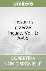 Thesaurus graecae linguae. Vol. 1: A-Alo libro